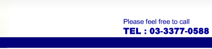 Please feel free to call TEL:03-3377-0588